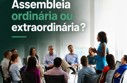 Assembleia Ordinária ou Extraordinária?
